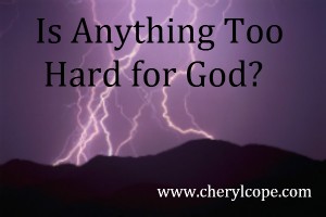 is anything too hard for God?